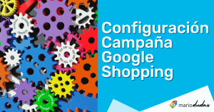 Configuración Campaña Google Shopping