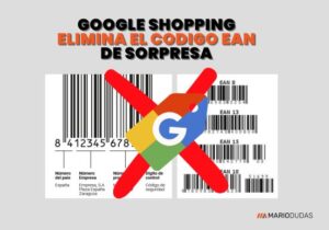 Google Shopping ELIMINA EL CODIGO EAN DE SORPRESA